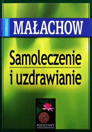 Samoleczenie i uzdrawianie - Giennadij P. Małachow [KSIĄŻKA]