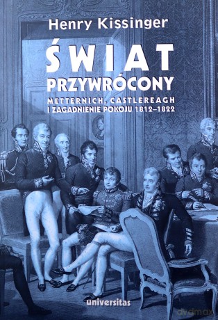 Świat przywrócony. Metternich, Castlereagh i zagadnienie pokoju 1812-1822 - Henry Kissinger [KSIĄŻKA]