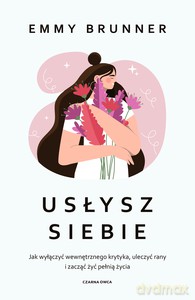 Usłysz siebie. Jak wyłączyć wewnętrznego krytyka - Emmy Brunner [KSIĄŻKA]