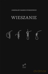 Wieszanie - Jarosław Marek Rymkiewicz [KSIĄŻKA]