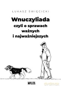 Wnuczyliada czyli o sprawach ważnych i najważniejszych - Łukasz Święcicki [KSIĄŻKA]