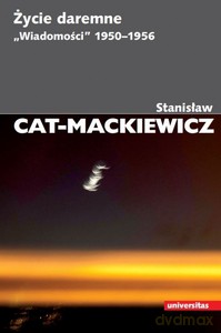 Życie daremne. "Wiadomości" 1950-1956 - Stanisław Cat-Mackiewicz [KSIĄŻKA]