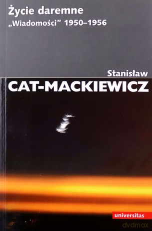 Życie daremne. "Wiadomości" 1950-1956 - Stanisław Cat-Mackiewicz [KSIĄŻKA]