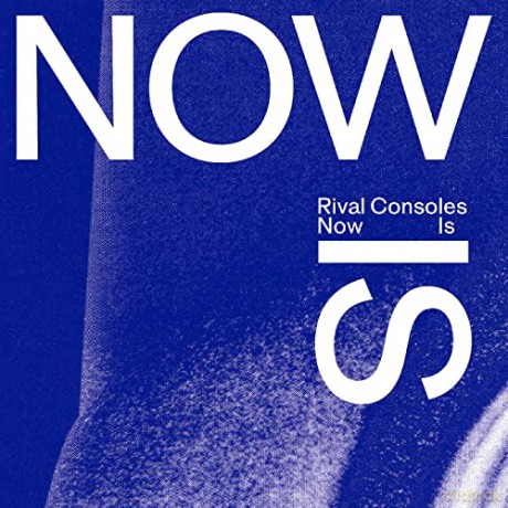 Rival Consoles: Now Is [2xWinyl]