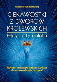 Ciekawostki z dworów królewskich - Alexander von Schoenburg [KSIĄŻKA]