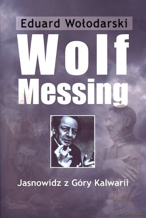 Wolf Messing. Jasnowidz z Góry Kalwarii - Eduard Wołodarski [KSIĄŻKA]