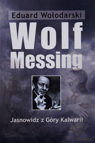 Wolf Messing. Jasnowidz z Góry Kalwarii - Eduard Wołodarski [KSIĄŻKA]