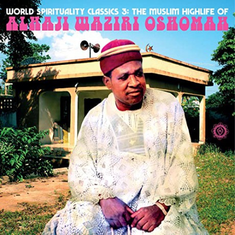 Alhaji Waziri Oshomah: World Spirituality Classics 3: The Muslim Highlife Of Alhaji Waziri Oshomah [2xWinyl]