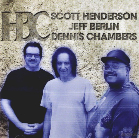 Scott Henderson, Jeff Berlin, Dennis Chambers: HBC [CD]