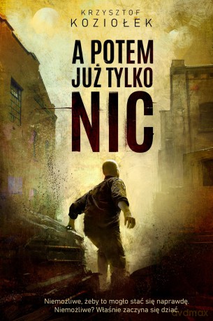 A potem już tylko nic - Krzysztof Koziołek [KSIĄŻKA]