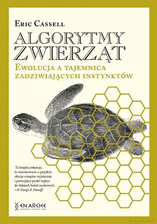 Algorytmy zwierząt. Ewolucja a tajemnica zadziwiających instynktów - Eric Cassell [KSIĄŻKA]