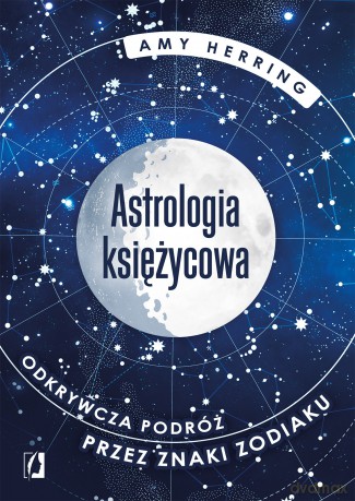 Astrologia księżycowa. Odkrywcza podróż przez znaki zodiaku - Amy Herring [KSIĄŻKA]