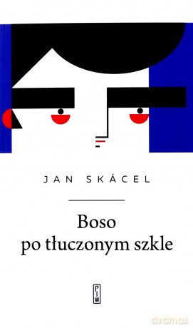 Boso po tłuczonym szkle - Jan Skácel [KSIĄŻKA]