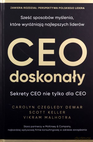 CEO doskonały. Sześć sposobów myślenia, które wyróżniają najlepszych liderów - Carolyn Czegledy-Dewar, Scott Keller, Vikram Malhotra [KSIĄŻKA]