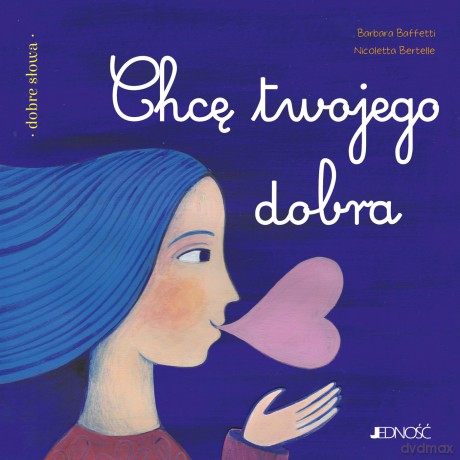 Chcę twojego dobra. Dobre słowa - Barbara Baffetti [KSIĄŻKA]
