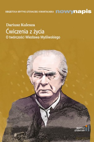 Ćwiczenia z życia O twórczości Wiesława Myśliwskiego - Dariusz Kulesza [KSIĄŻKA]