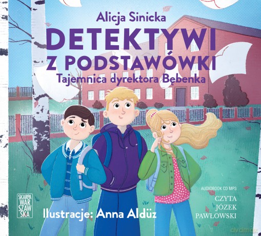 Detektywi z podstawówki. Tajemnica dyrektora Bębenka - Alicja Sinicka [AUDIOBOOK]