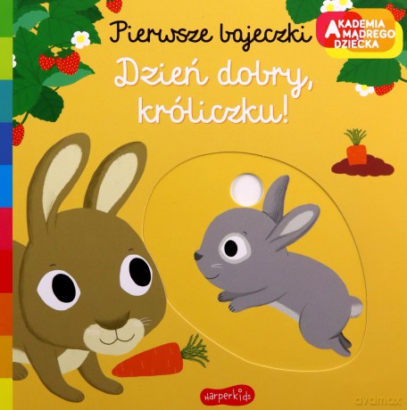Dzień dobry, króliczku! Akademia mądrego dziecka. Pierwsze bajeczki - Nathalie Choux [KSIĄŻKA]