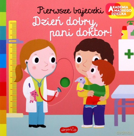 Dzień dobry, pani doktor! Akademia mądrego dziecka. Pierwsze bajeczki - Nathalie Choux [KSIĄŻKA]