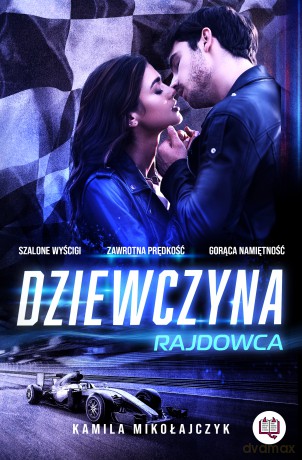Dziewczyna rajdowca. Bez ograniczeń (Tom 1) - Kamila Mikołajczyk [KSIĄŻKA]
