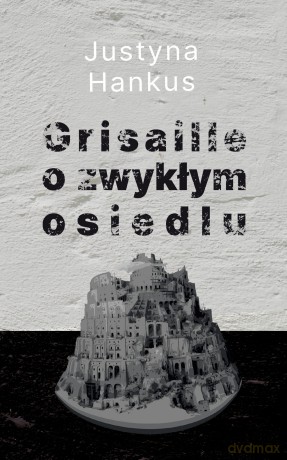 Grisaille o zwykłym osiedlu - Justyna Hankus [KSIĄŻKA]