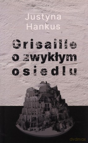 Grisaille o zwykłym osiedlu - Justyna Hankus [KSIĄŻKA]
