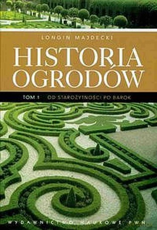 Historia ogrodów (Tom 1) - Longin Majdecki [KSIĄŻKA]