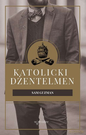 Katolicki dżentelmen - Sam Guzman [KSIĄŻKA]