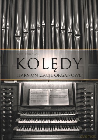 Kolędy - harmonizacje organowe - Paweł Piotrowski [KSIĄŻKA]