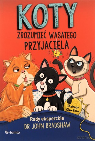 Koty. Zrozumieć wąsatego przyjaciela - John Bradshaw [KSIĄŻKA]