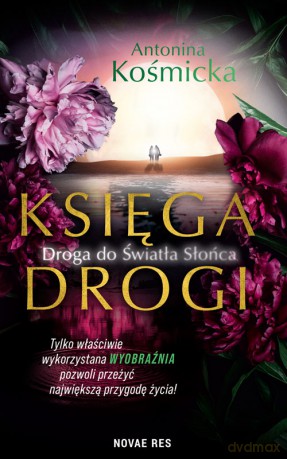 Księga drogi. Droga do światła słońca - Antonina Kośmicka [KSIĄŻKA]