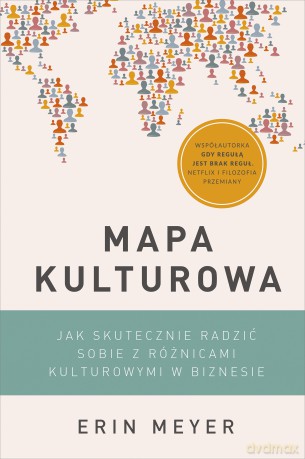 Mapa kulturowa. Jak skutecznie radzić sobie z różnicami kulturowymi w biznesie - Erin Meyer [KSIĄŻKA]