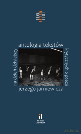 Na dzień dzisiejszy Antologia tekstów krytycznych o poezji Jerzego Jarniewicza [KSIĄŻKA]