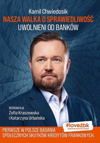 Nasza walka o sprawiedliwość. Uwolnieni od banków - Kamil Chwiedosik, Zofia Karaszewska, Katarzyna Urbańska [KSIĄŻKA]