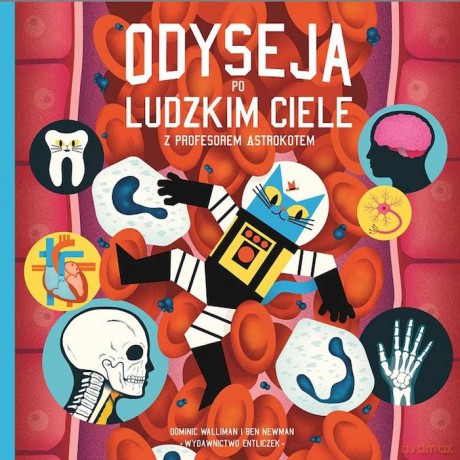 Odyseja po ludzkim ciele z profesorem Astrokotem - Dominic Walliman, Ben Newman [KSIĄŻKA]