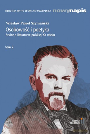 Osobowość i poetyka Szkice o literaturze polskiej XX wieku (Tom 2) - Wiesław Paweł Szymański [KSIĄŻKA]