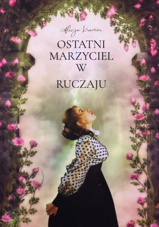 Ostatni marzyciel w Ruczaju - Alicja Kramer [KSIĄŻKA]