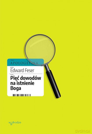 Pięć dowodów na istnienie Boga - Edward Feser [KSIĄŻKA]