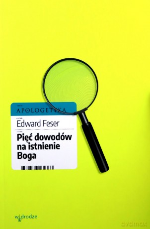 Pięć dowodów na istnienie Boga - Edward Feser [KSIĄŻKA]