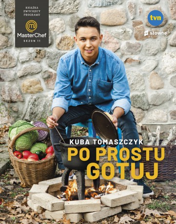 Po prostu gotuj. Książka zwycięzcy programu MasterChef - Kuba Tomaszczyk [KSIĄŻKA]