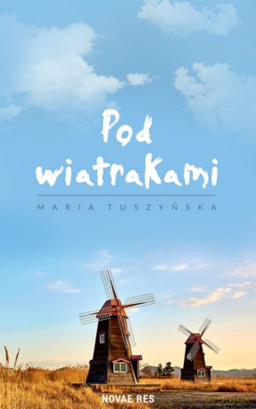 Pod wiatrakami - Maria Tuszyńska [KSIĄŻKA]