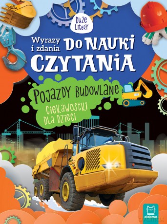 Pojazdy budowlane. Ciekawostki dla dzieci. Wyrazy i zdania do nauki czytania. Duże litery - Agnieszka Bator [KSIĄŻKA]