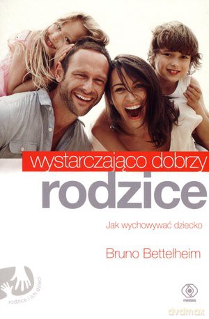 Wystarczająco dobrzy rodzice - Bruno Bettelheim [KSIĄŻKA]