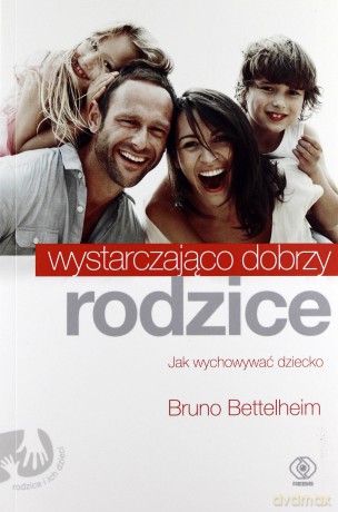 Wystarczająco dobrzy rodzice - Bruno Bettelheim [KSIĄŻKA]