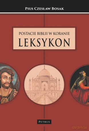 Postacie Biblii w Koranie. Leksykon - Czesław Bosak [KSIĄŻKA]