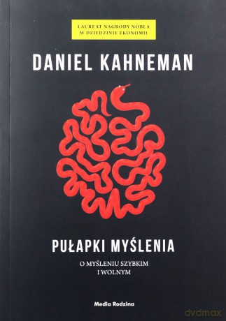 Pułapki myślenia. O myśleniu szybkim i wolnym - Daniel Kahneman [KSIĄŻKA]