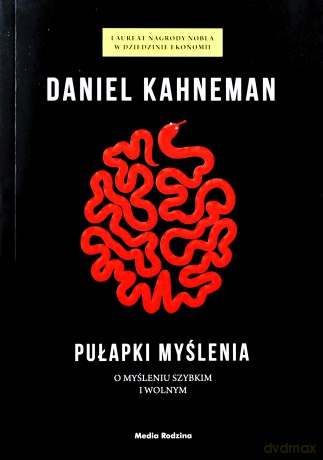 Pułapki myślenia. O myśleniu szybkim i wolnym - Daniel Kahneman [KSIĄŻKA]