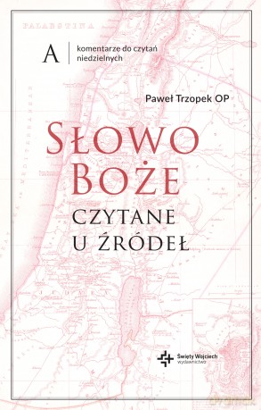 Słowo Boże czytane u źródeł. Komentarze do czytań niedzielnych. Rok A - Paweł Trzopek [KSIĄŻKA]