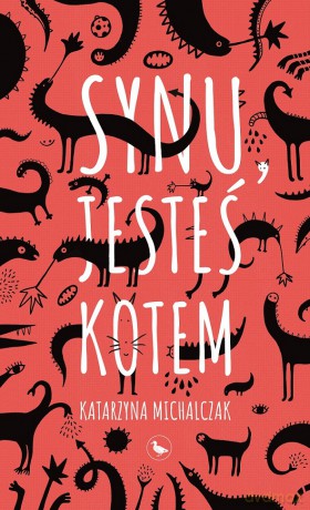 Synu, jesteś kotem - Katarzyna Michalczak [KSIĄŻKA]