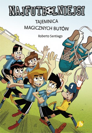 Tajemnica magicznych butów. Najfutbolniejsi - Roberto Santiago [KSIĄŻKA]